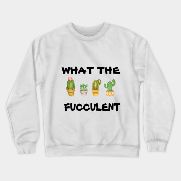 What the Fucculent Cactus Succulents Plants Gardening Gift ٍVintage Classic Crewneck Sweatshirt by FERRAMZ